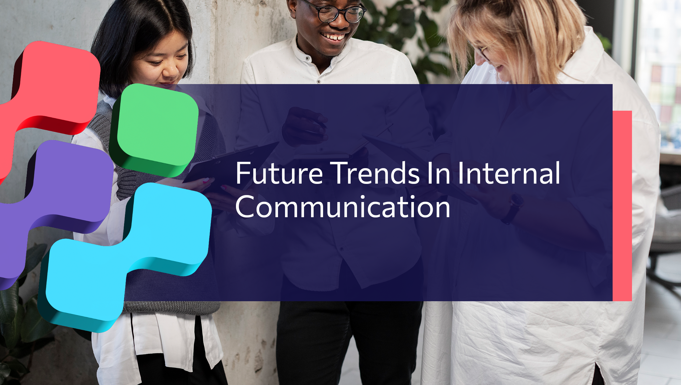 Top Internal Communication Trends for 2025: Driving Organisational Success